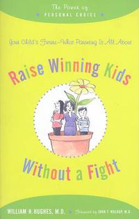 Cover image for Raise Winning Kids without a Fight: The Power of Personal Choice