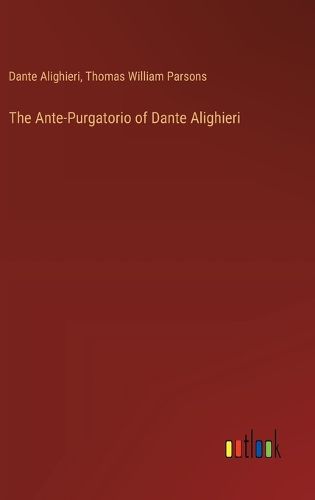 Cover image for The Ante-Purgatorio of Dante Alighieri