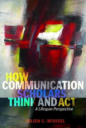 Cover image for How Communication Scholars Think and Act: A Lifespan Perspective