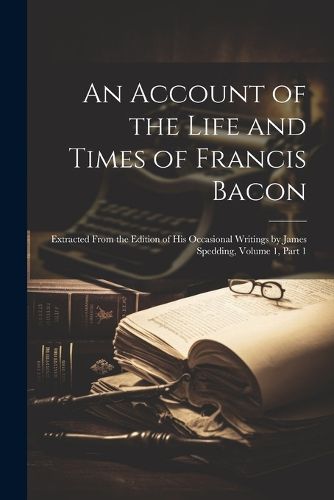 An Account of the Life and Times of Francis Bacon