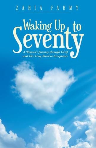 Cover image for Waking up to Seventy: A Woman's Journey Through Grief and Her Long Road to Acceptance