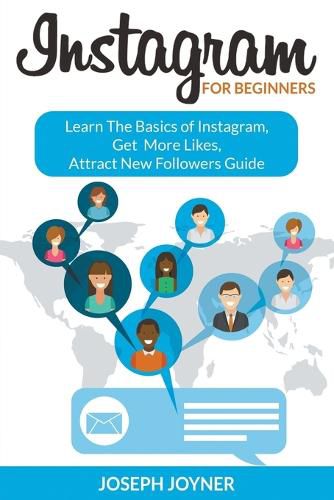 Cover image for Instagram For Beginners: Learn The Basics of Instagram, Get More Likes, Attract New Followers Guide