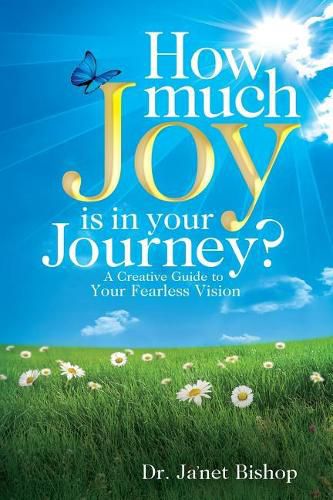 Cover image for How Much Joy Is In Your Journey?: A Creative Guide to Your Fearless Vision