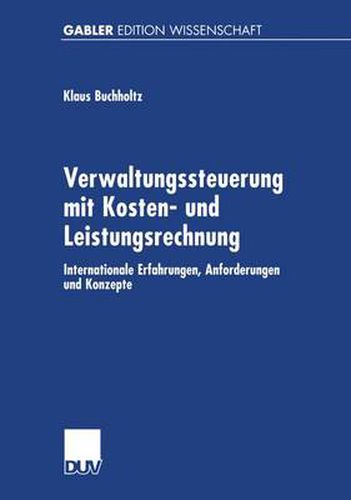 Cover image for Verwaltungssteuerung mit Kosten- und Leistungsrechnung: Internationale Erfahrungen, Anforderungen und Konzepte