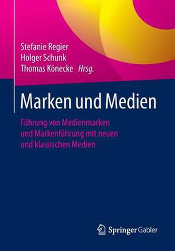 Marken und Medien: Fuhrung von Medienmarken und Markenfuhrung mit neuen und klassischen Medien