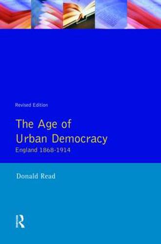 Cover image for The Age of Urban Democracy: England 1868 - 1914