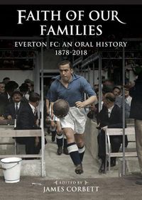 Cover image for Faith of Our Families: Everton Fc: An Oral History