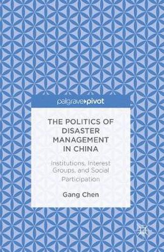 Cover image for The Politics of Disaster Management in China: Institutions, Interest Groups, and Social Participation