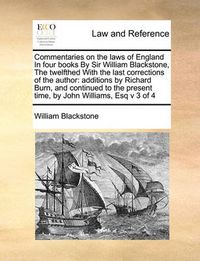 Cover image for Commentaries on the Laws of England in Four Books by Sir William Blackstone, the Twelfthed with the Last Corrections of the Author