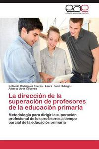 Cover image for La direccion de la superacion de profesores de la educacion primaria