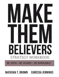 Cover image for Make Them Believers Strategy Workbook: Be Seen, Be Heard, Be Bankable