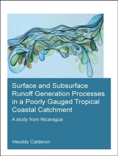 Cover image for Surface and Subsurface Runoff Generation Processes in a Poorly Gauged Tropical Coastal Catchment: A Study from Nicaragua