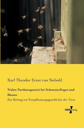 Cover image for Wahre Parthenogenesis bei Schmetterlingen und Bienen: Ein Beitrag zur Fortpflanzungsgeschichte der Tiere