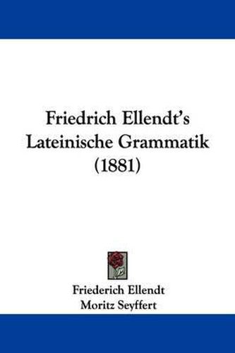 Cover image for Friedrich Ellendt's Lateinische Grammatik (1881)