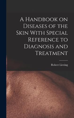 Cover image for A Handbook on Diseases of the Skin With Special Reference to Diagnosis and Treatment