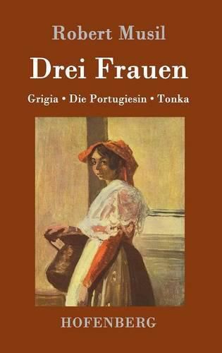 Drei Frauen: Grigia / Die Portugiesin / Tonka