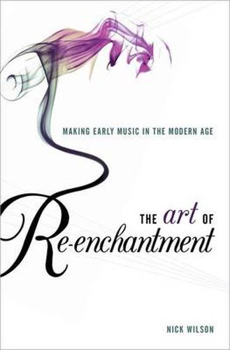 Cover image for The Art of Re-enchantment: Making Early Music in the Modern Age