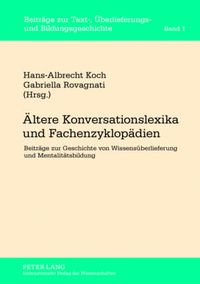 Cover image for Aeltere Konversationslexika Und Fachenzyklopaedien: Beitraege Zur Geschichte Von Wissensueberlieferung Und Mentalitaetsbildung