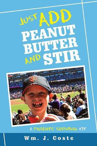 Cover image for Just Add Peanut Butter and Stir: A Parents' Survival Kit