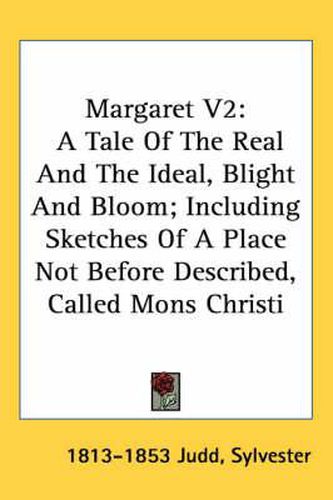 Cover image for Margaret V2: A Tale of the Real and the Ideal, Blight and Bloom; Including Sketches of a Place Not Before Described, Called Mons Christi