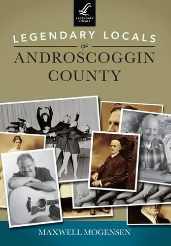 Cover image for Legendary Locals of Androscoggin County: Maine