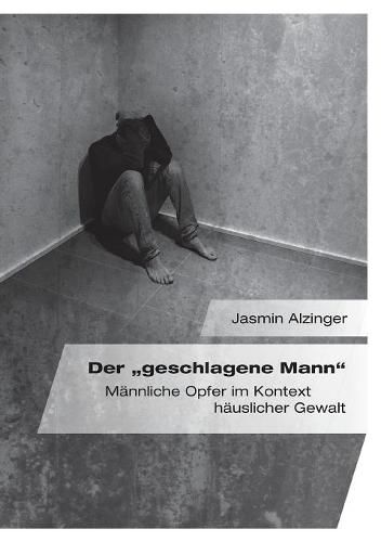 Cover image for Der geschlagene Mann. Mannliche Opfer im Kontext hauslicher Gewalt
