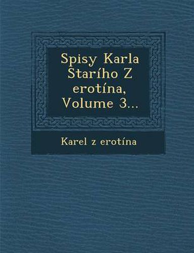 Cover image for Spisy Karla Stariho Z Erotina, Volume 3...