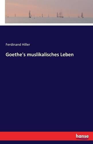 Cover image for Goethe's muslikalisches Leben