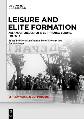Leisure and Elite Formation: Arenas of Encounter in Continental Europe, 1815-1914