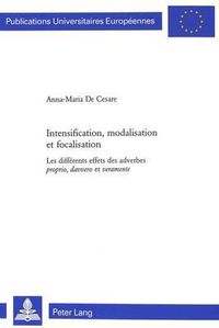 Cover image for Intensification, Modalisation Et Focalisation: Les Differents Effets Des Adverbes Proprio, Davvero Et Veramente