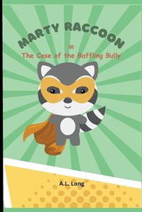 Cover image for Marty Raccoon in The Case of the Baffling Bully