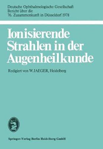 Cover image for Ionisierende Strahlen in der Augenheilkunde: 76. Zusammenkunft in Dusseldorf 1978