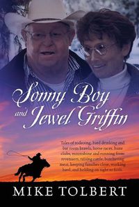Cover image for Sonny Boy and Jewel Griffin: Tales of rodeoing, hard drinking and bar room brawls, horse races, hunt clubs, moonshine and running from revenuers, raising cattle, butchering meat, keeping families close, working hard, and holding on tight to faith.