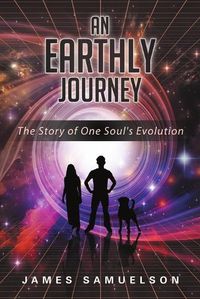 Cover image for An Earthly Journey: The Story of One Soul's Evolution