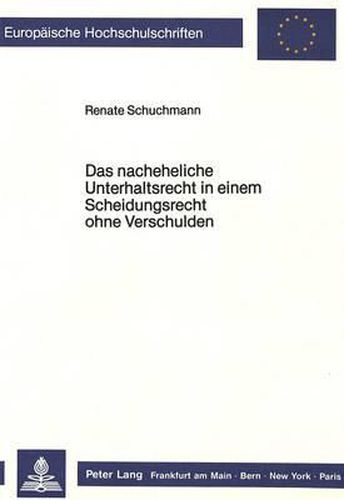 Cover image for Das Nacheheliche Unterhaltsrecht in Einem Scheidungsrecht Ohne Verschulden: (Unter Beruecksichtigung Des Uaendg)