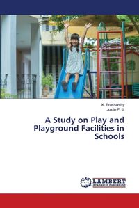 Cover image for A Study on Play and Playground Facilities in Schools