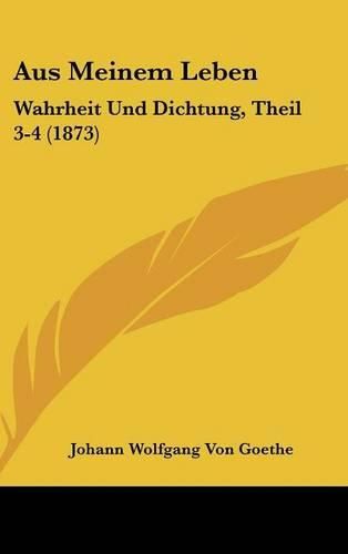 Cover image for Aus Meinem Leben: Wahrheit Und Dichtung, Theil 3-4 (1873)