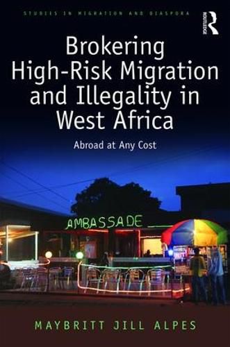 Cover image for Brokering High-Risk Migration and Illegality in West Africa: Abroad at any cost