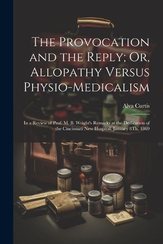 The Provocation and the Reply; Or, Allopathy Versus Physio-Medicalism