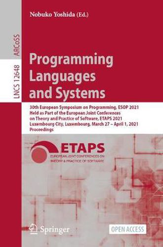 Cover image for Programming Languages and Systems: 30th European Symposium on Programming, ESOP 2021, Held as Part of the European Joint Conferences on Theory and Practice of Software, ETAPS 2021, Luxembourg City, Luxembourg, March 27 - April 1, 2021, Proceedings