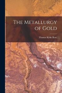 Cover image for The Metallurgy of Gold