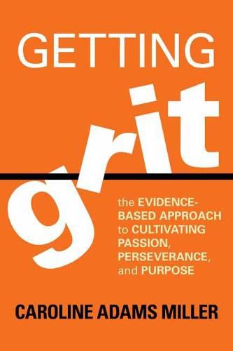 Getting Grit: The Evidence-Based Approach to Cultivating Passion, Perseverance, and Purpose