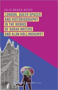 Cover image for London, Queer Spaces and Historiography in the Works of Sarah Waters and Alan Hollinghurst