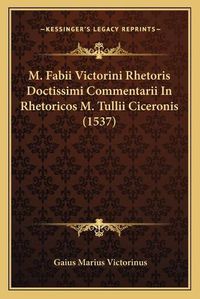 Cover image for M. Fabii Victorini Rhetoris Doctissimi Commentarii in Rhetoricos M. Tullii Ciceronis (1537)