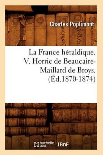 La France Heraldique. V. Horric de Beaucaire-Maillard de Broys. (Ed.1870-1874)