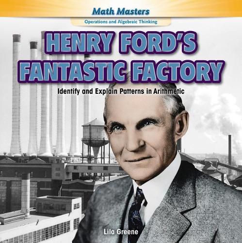 Cover image for Math at Henry Ford's Factory: Identify and Explain Patterns in Arithmetic