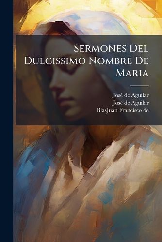 Cover image for Sermones del Dulcissimo Nombre de Maria