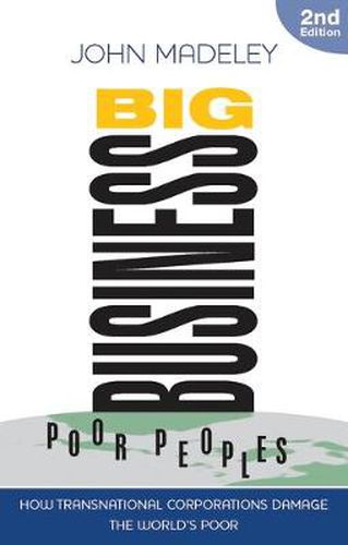 Cover image for Big Business, Poor Peoples: How Transnational Corporations Damage the World's Poor