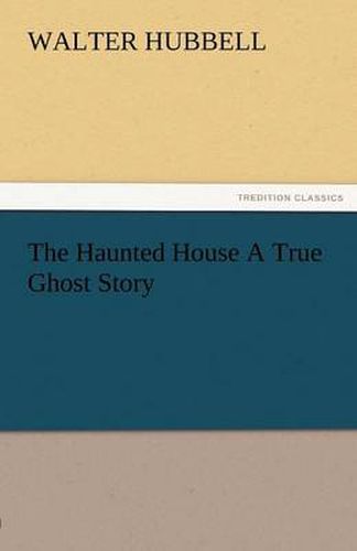 Cover image for The Haunted House a True Ghost Story