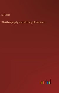 Cover image for The Geography and History of Vermont